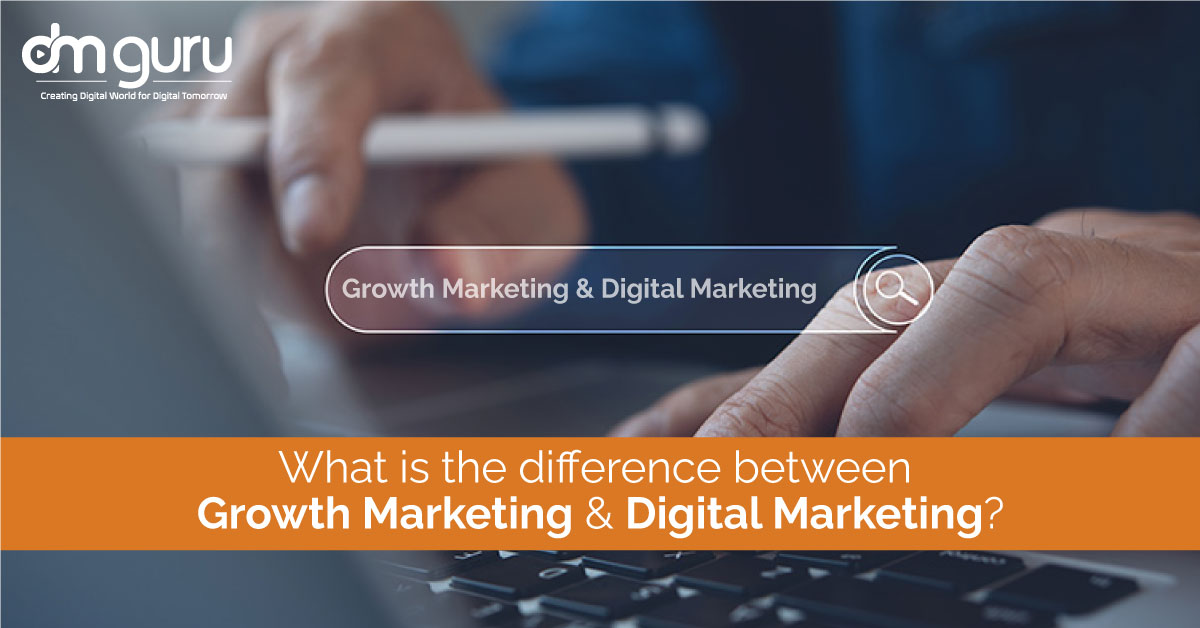 Difference Between Growth Marketing & Digital Marketing